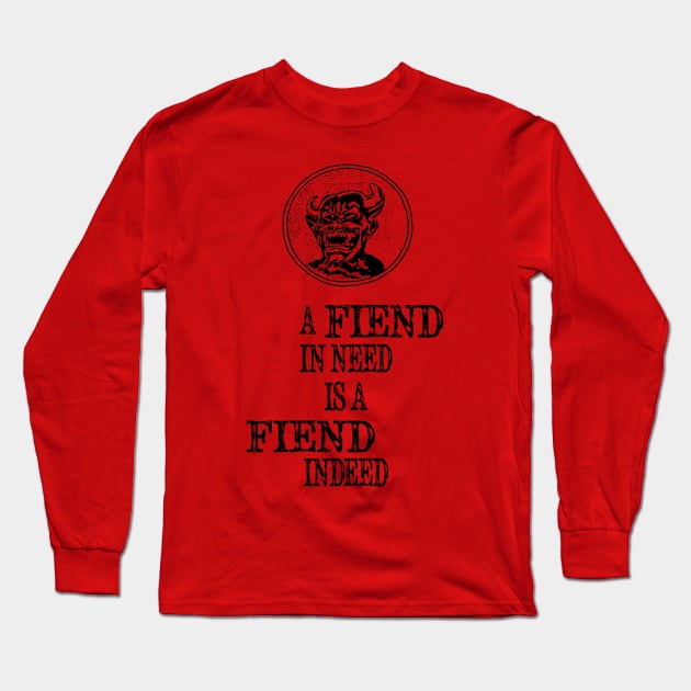 A Fiend In Need Is A Fiend Indeed Long Sleeve T-Shirt by BasicBeach